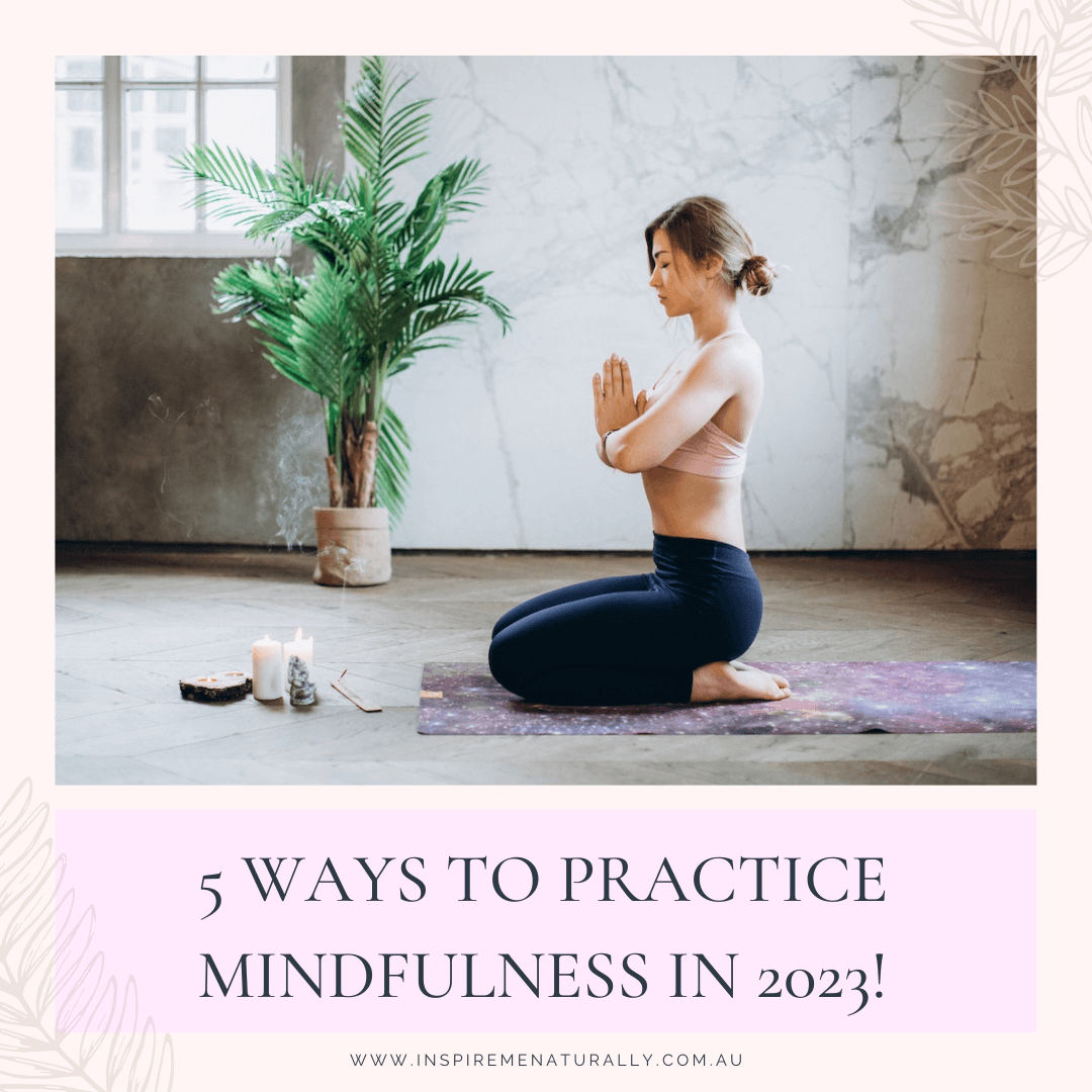 5 Ways to Practice Mindfulness in 2023! - Inspire Me Naturally 