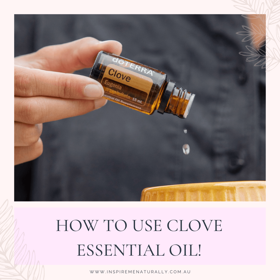 How to Use Clove Essential Oil! - Inspire Me Naturally 