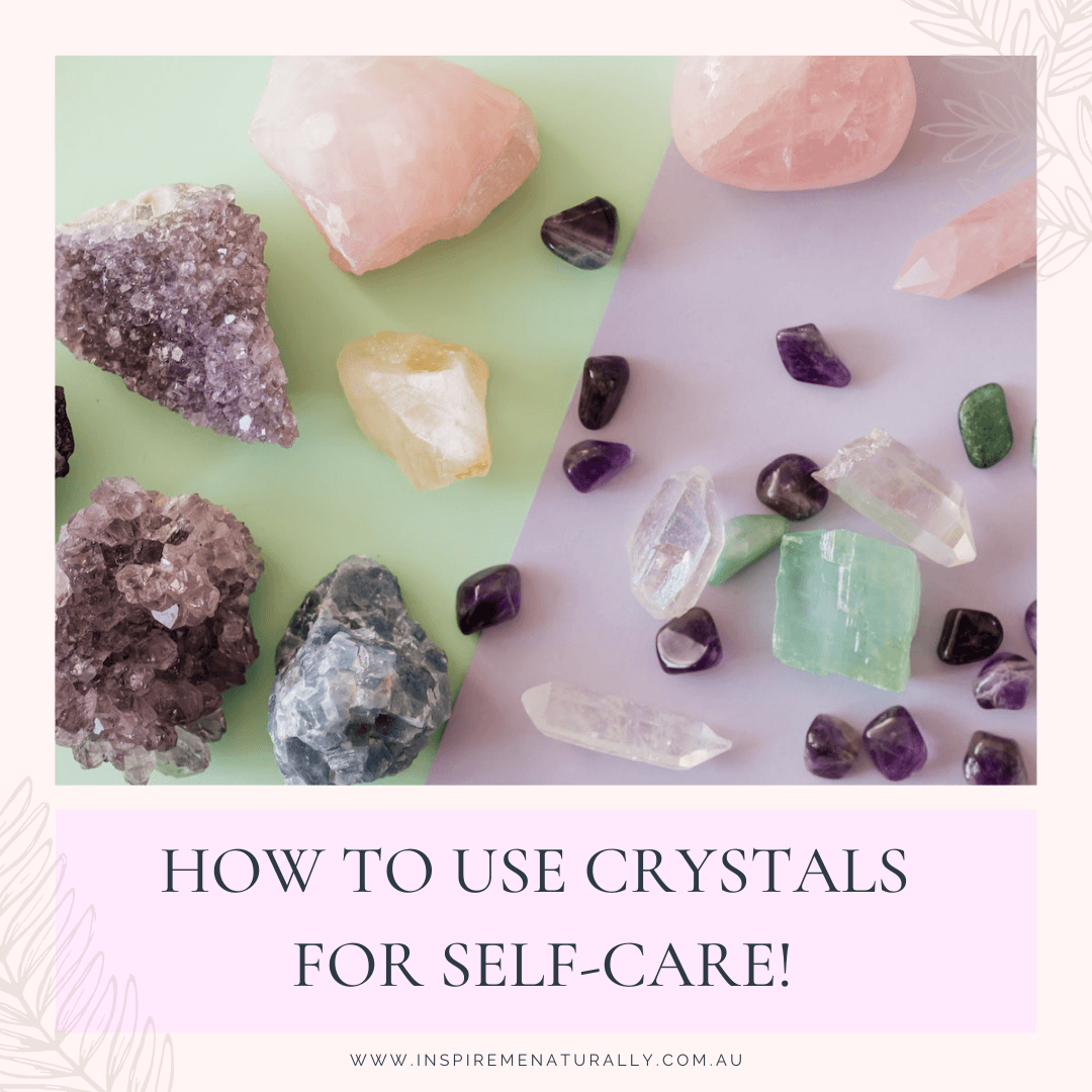 How to use Crystals for Self-Care! - Inspire Me Naturally 
