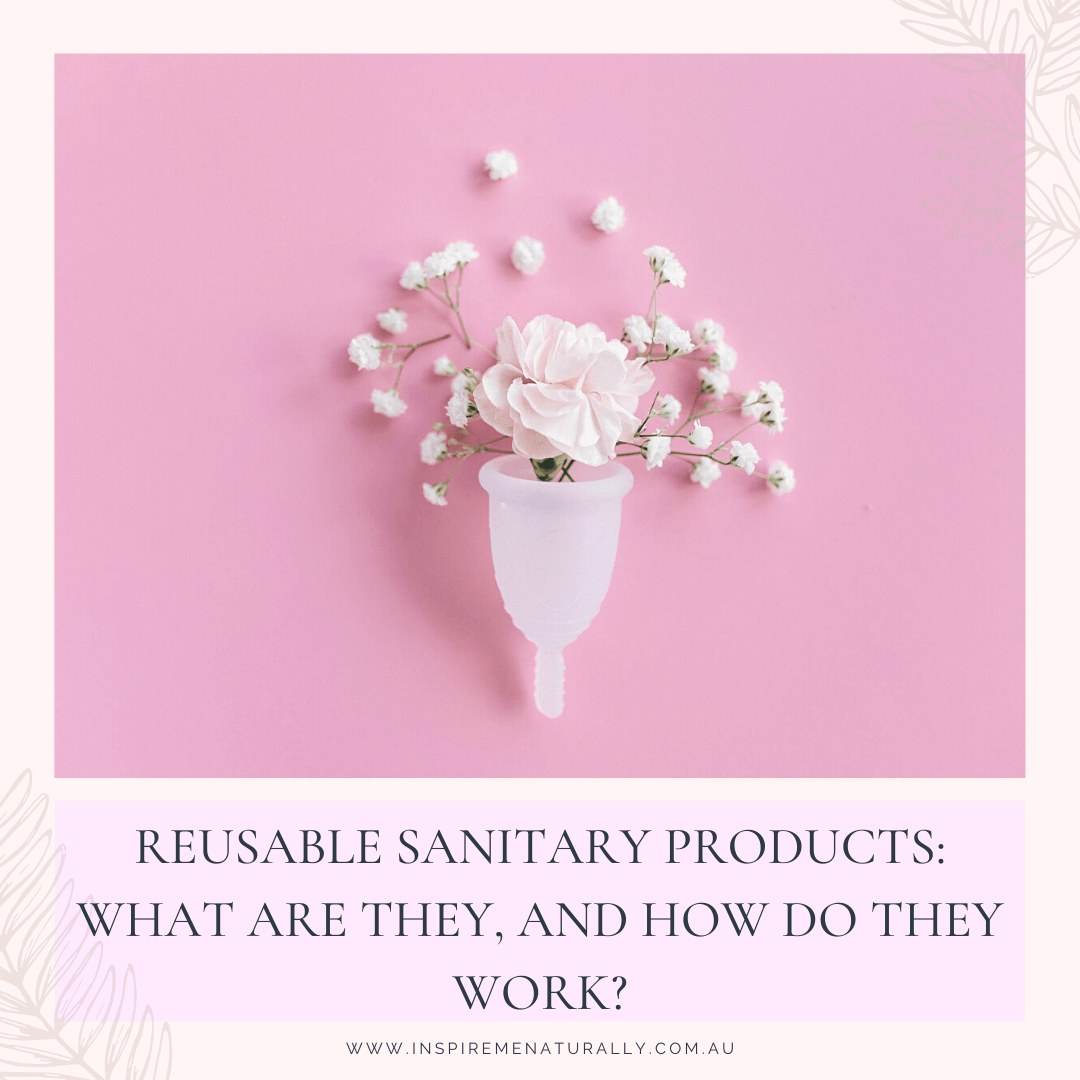 Reusable Sanitary Products: What Are They, and How Do They Work? - Inspire Me Naturally 