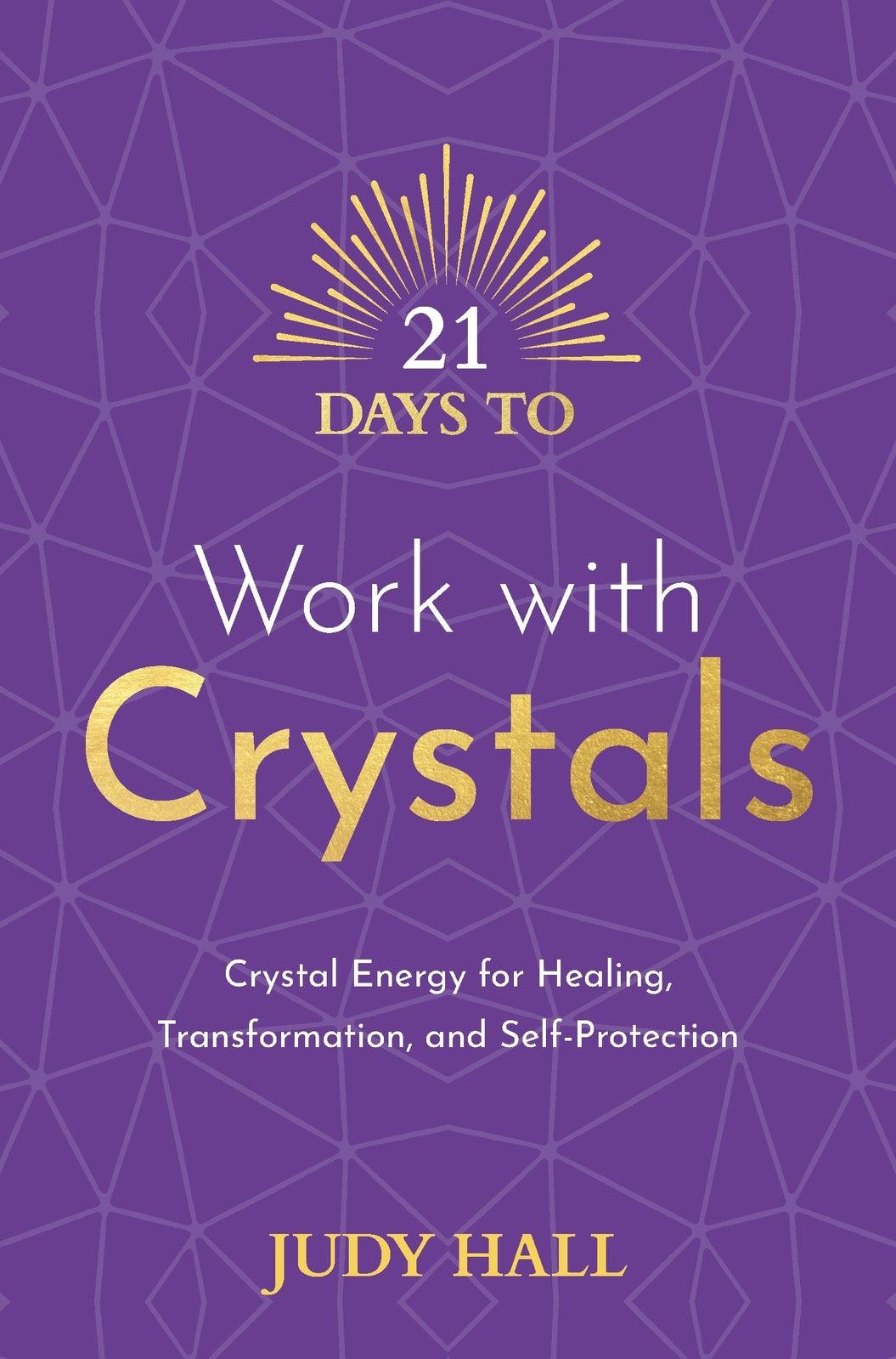 21 Days to Work with Crystals: Crystal Energy for Healing, Transformation, and Self-Protection - Inspire Me Naturally 