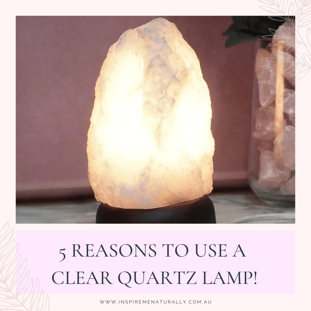 5 Reasons to Use a Clear Quartz Lamp! - Inspire Me Naturally 