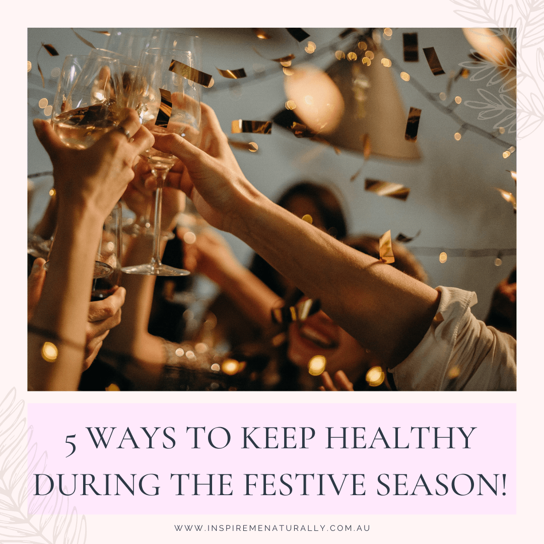 5 Ways to Keep Healthy During the Festive Season! - Inspire Me Naturally 