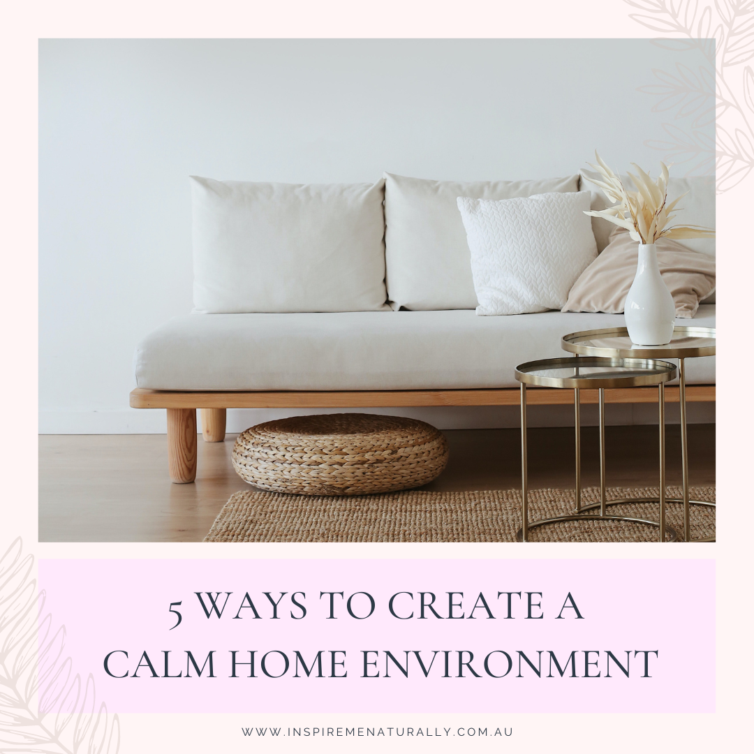 5 Ways to Create a Calming Home Environment! Inspire Me Naturally