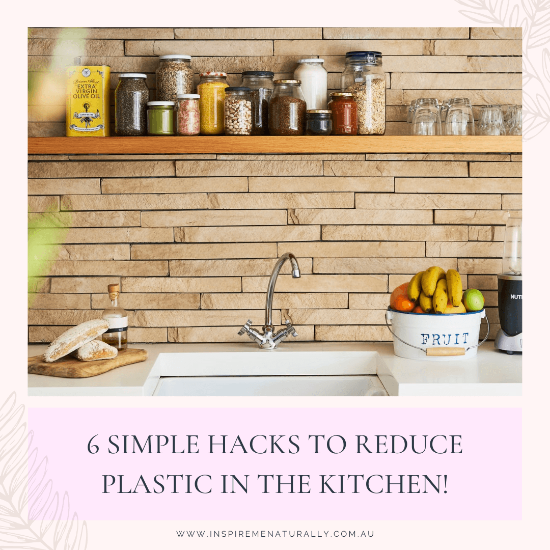 6 Simple Hacks to Reduce Plastic in the Kitchen! - Inspire Me Naturally 