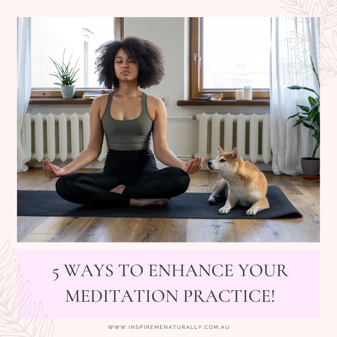 5 Ways to Enhance Your Meditation Practice! Inspire Me Naturally