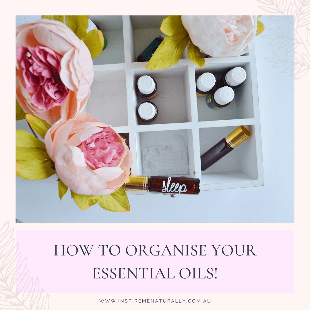 How to Organise Your Essential Oils! - Inspire Me Naturally 