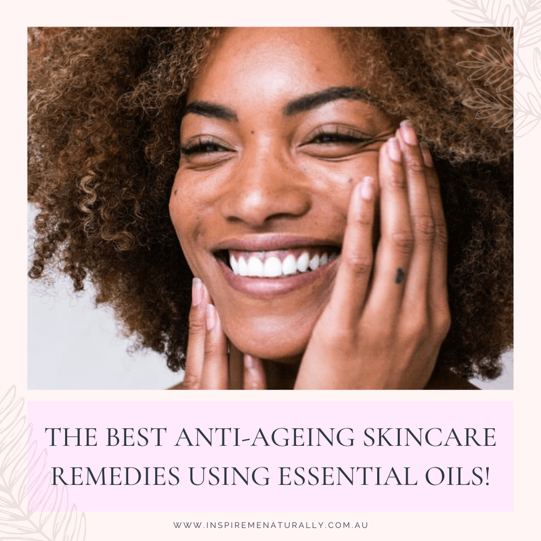 The Best Anti-Ageing Skincare Remedies Using Essential Oils! - Inspire Me Naturally 
