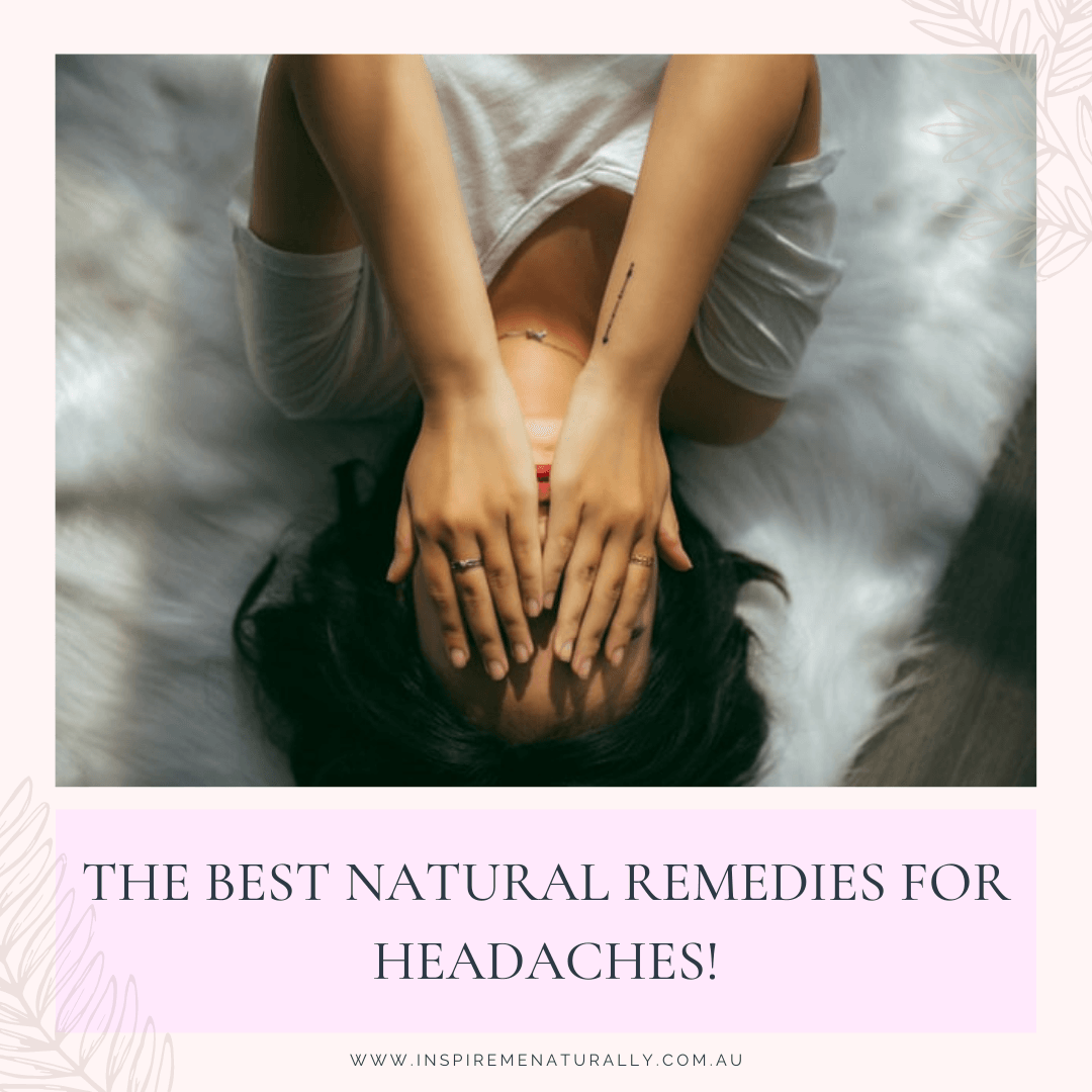 The Best Natural Remedies for Headaches! - Inspire Me Naturally 