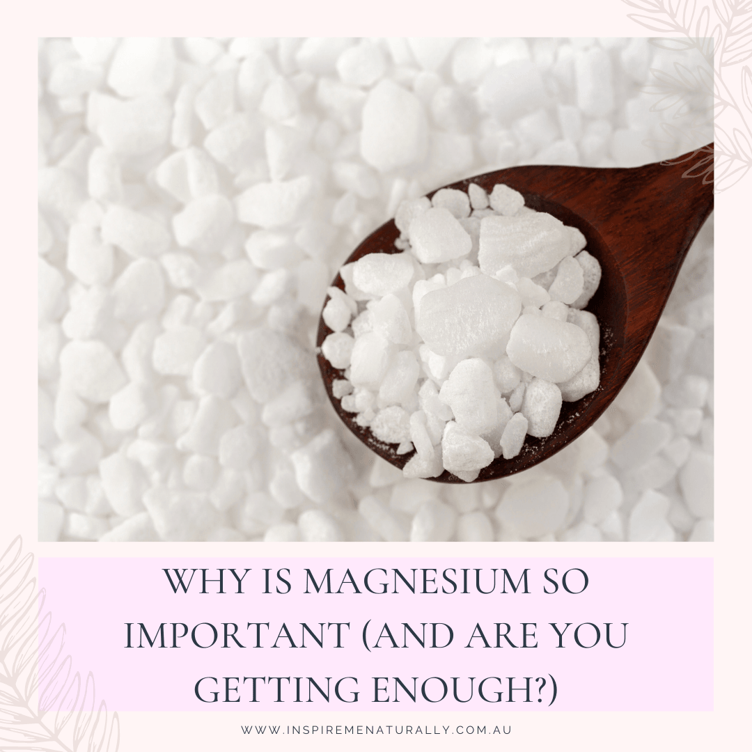 Why is Magnesium So Important (and are you getting enough?) - Inspire Me Naturally 