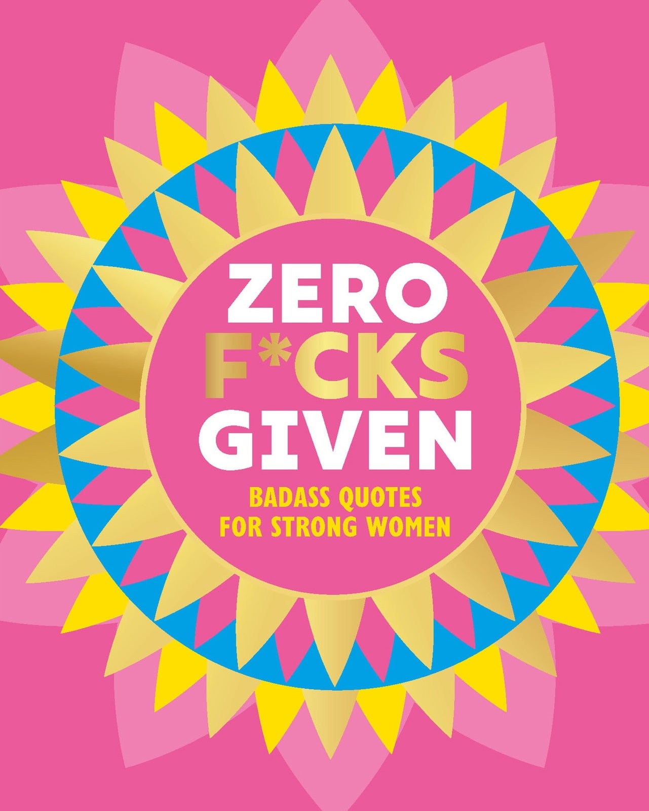 Zero F*cks Given: Badass Quotes for Strong Women