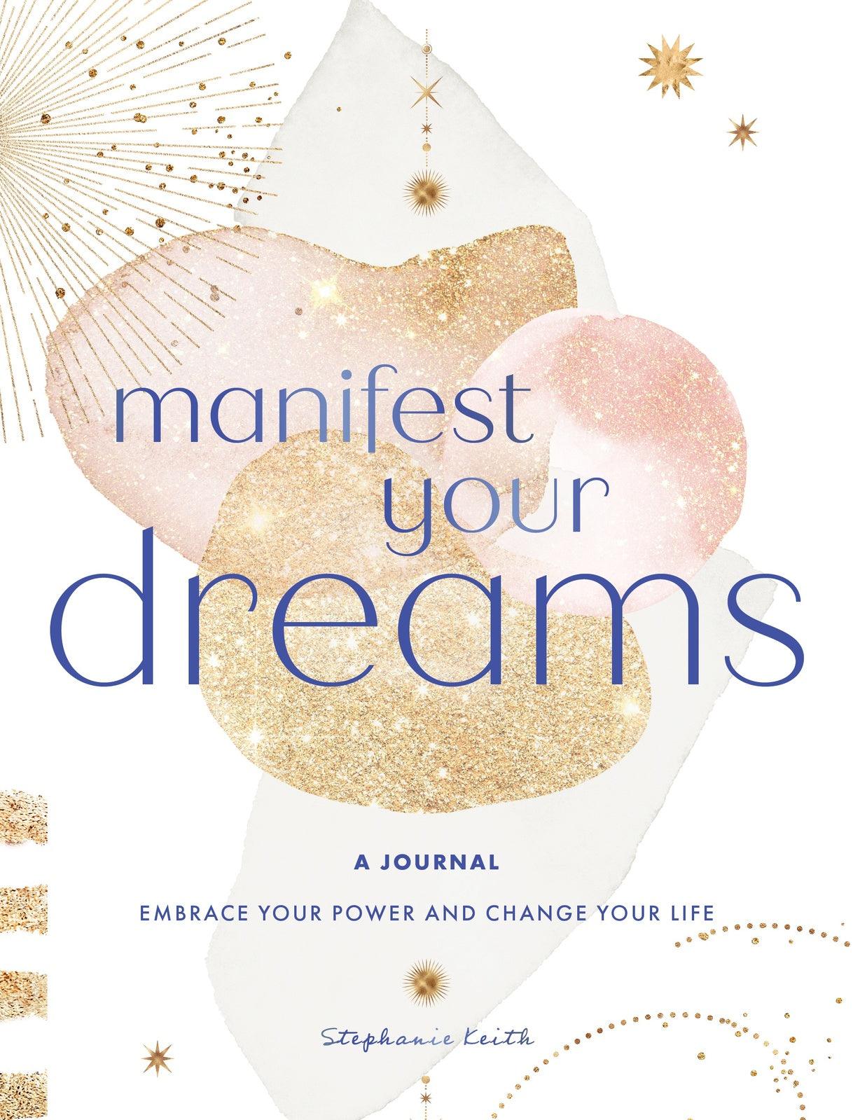 Manifest Your Dreams: A Journal: Embrace Your Power & Change your Life: Volume 16 - Inspire Me Naturally 