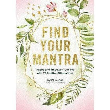 Find Your Mantra: Inspire and Empower Your Life with 75 Positive Affirmations - Inspire Me Naturally 