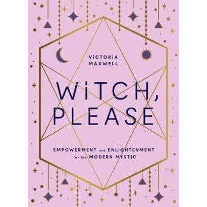 Witch, Please: Empowerment and Enlightenment for the Modern Mystic - Inspire Me Naturally 